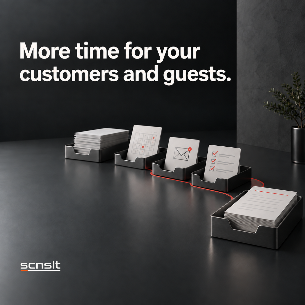 More time for your customers and guests. Abstract document trays, calendar, email and checklist on a dark work surface.