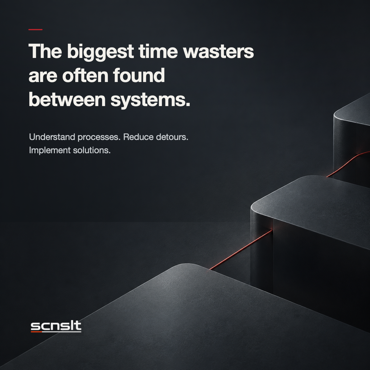 Dark SCNSLT visual with connected system surfaces and the statement: The biggest time wasters are often found between systems